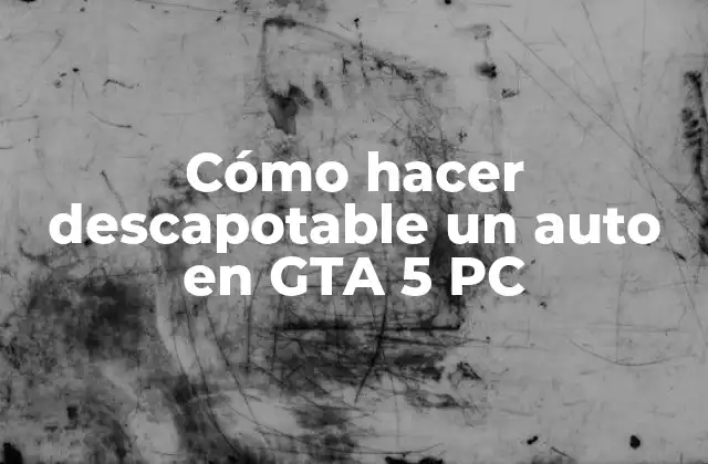 Cómo hacer descapotable un auto en GTA 5 PC