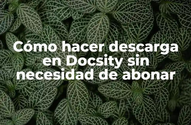 Cómo Hacer Descarga en Docsity sin Necesidad de Abonar 2 Docsity: una plataforma de intercambio de archivos y documentos