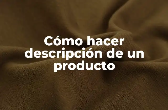 Cómo Hacer Descripción de un Producto