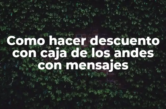 Como Hacer Descuento con Caja de los Andes con Mensajes