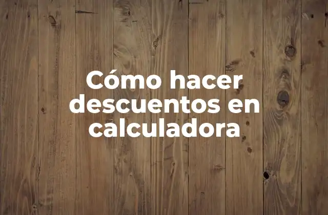 Cómo Hacer Descuentos en Calculadora 2 ¿Qué es un descuento y cómo se calcula en una calculadora?