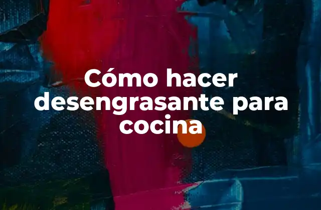 Cómo Hacer Desengrasante para Cocina