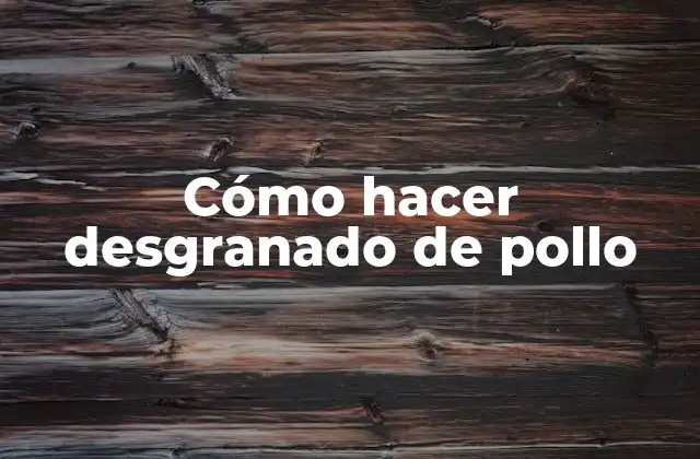 Cómo Hacer Desgranado de Pollo 2 ¿Qué es el desgranado de pollo y para qué sirve?