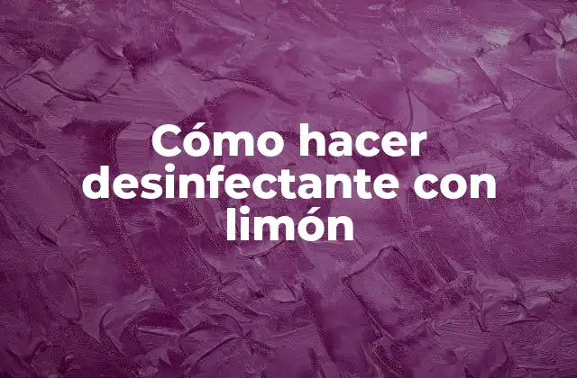 Cómo Hacer Desinfectante con Limón