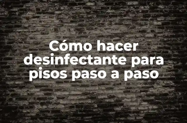 Cómo Hacer Desinfectante para Pisos Paso a Paso