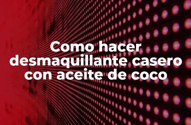 Como Hacer Desmaquillante Casero con Aceite de Coco