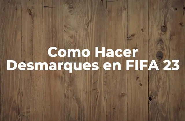Como Hacer Desmarques en Fifa 23 2 ¿Qué son los Desmarques en FIFA 23?