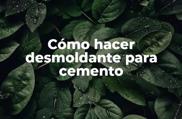 Cómo Hacer Desmoldante para Cemento