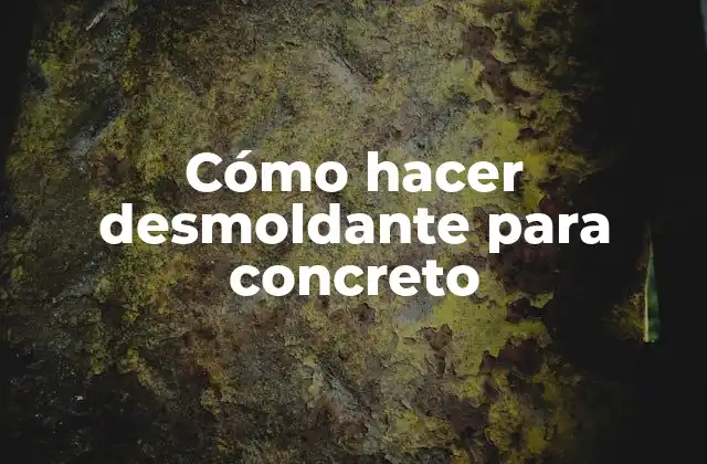 Cómo Hacer Desmoldante para Concreto