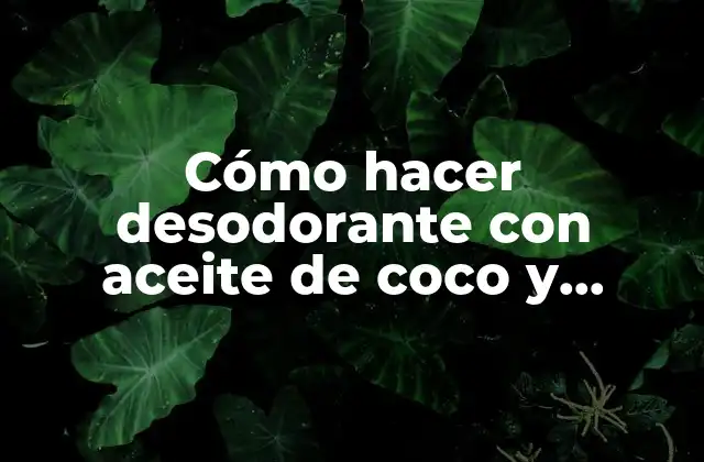 Cómo Hacer Desodorante con Aceite de Coco y Bicarbonato