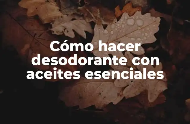 Cómo Hacer Desodorante con Aceites Esenciales