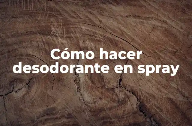 Cómo Hacer Desodorante en Spray 2 Cómo hacer desodorante en spray