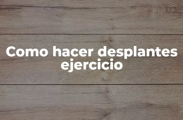 Como Hacer Desplantes Ejercicio