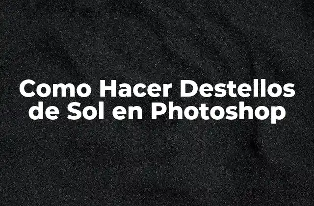 Como Hacer Destellos de Sol en Photoshop