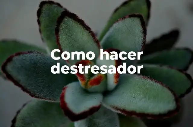 Como Hacer Destresador