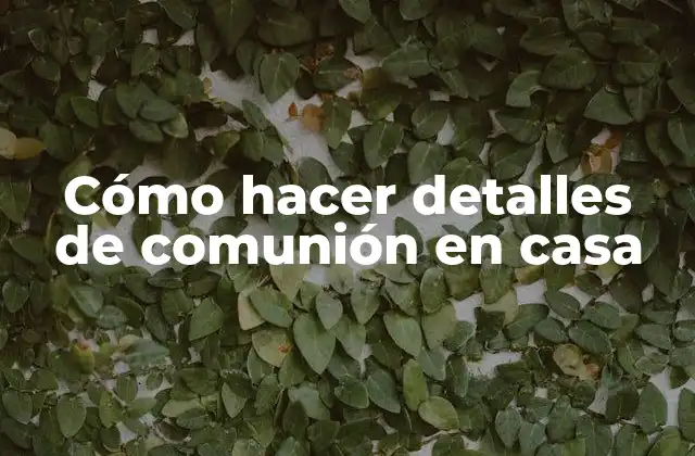 Cómo Hacer Detalles de Comunión en Casa