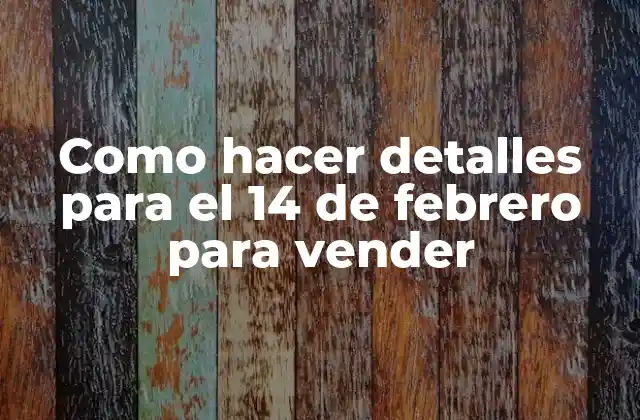 Como Hacer Detalles para el 14 de Febrero para Vender