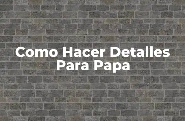 Como Hacer Detalles para Papa