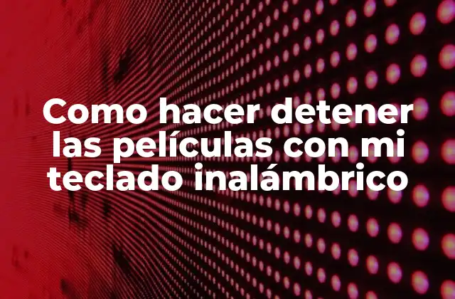 Como Hacer Detener las Películas con Mi Teclado Inalámbrico