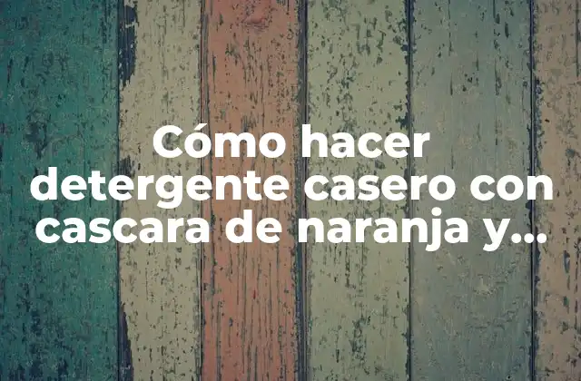Cómo Hacer Detergente Casero con Cascara de Naranja y Limón 2 Cómo hacer detergente casero con cascara de naranja y limón