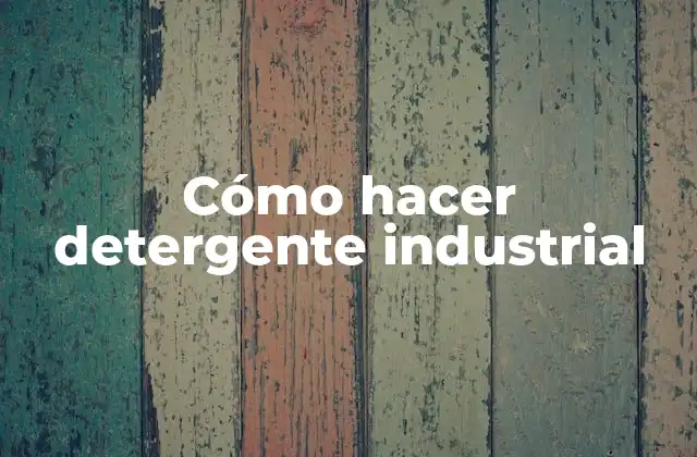 Cómo Hacer Detergente Industrial