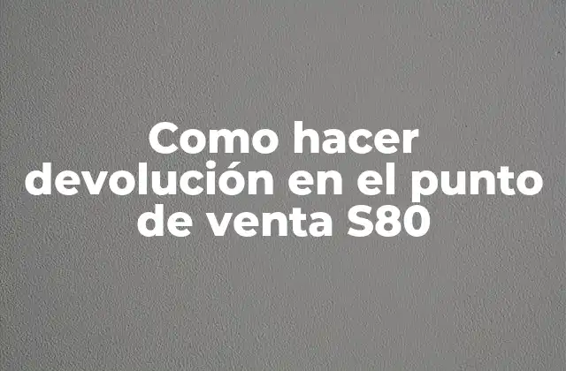 Como Hacer Devolución en el Punto de Venta S80