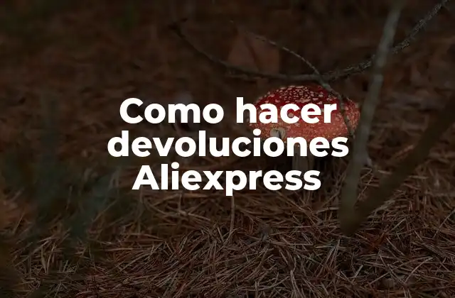 Como hacer devoluciones Aliexpress