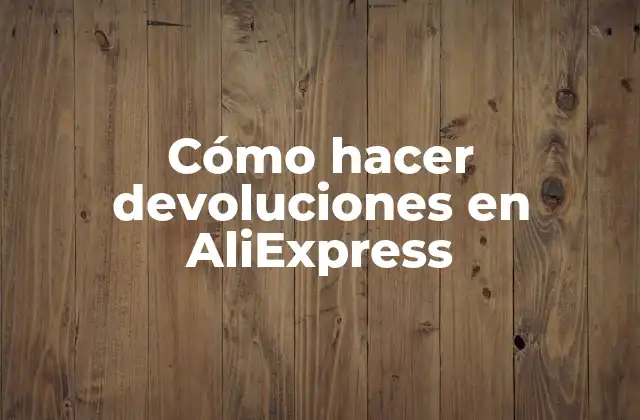 ¿Qué son las devoluciones en AliExpress?