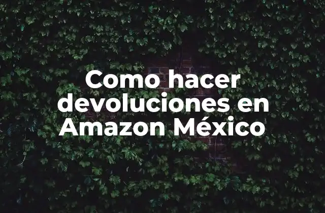 Devoluciones en Amazon México