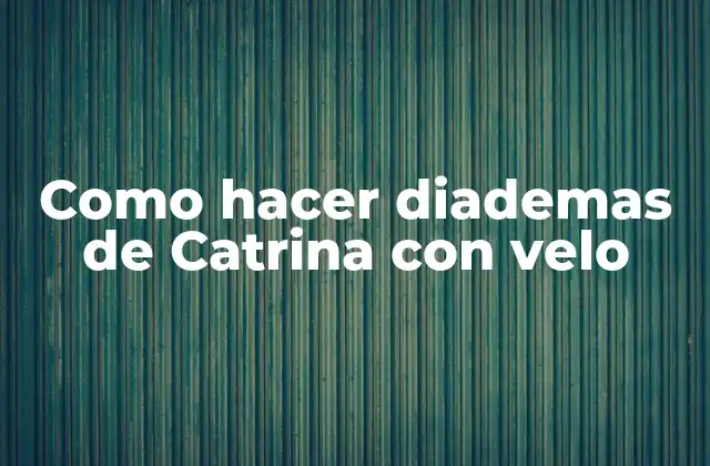 Cómo Hacer Diademas de Catrina con Velo