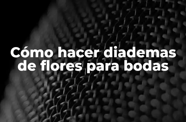 Cómo Hacer Diademas de Flores para Bodas