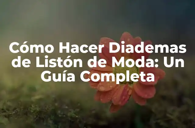 Cómo Hacer Diademas de Listón de Moda: un Guía Completa 2 Materiales Necesarios para Hacer Diademas de Listón de Moda