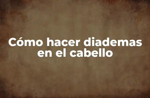 Cómo Hacer Diademas en el Cabello