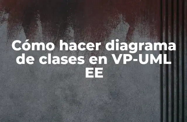 Cómo Hacer Diagrama de Clases en Vp-uml Ee