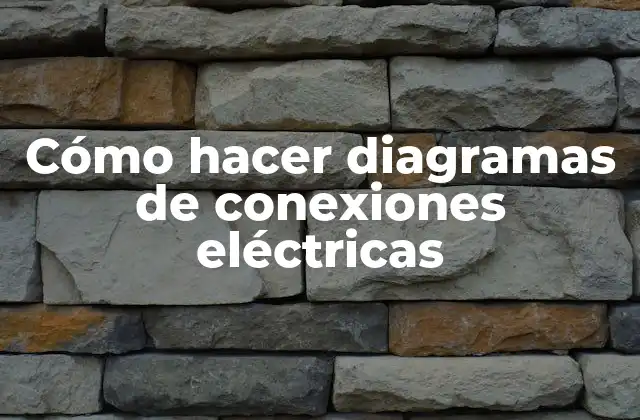 Cómo Hacer Diagramas de Conexiones Eléctricas