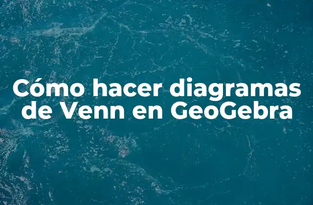 Cómo Hacer Diagramas de Venn en Geogebra