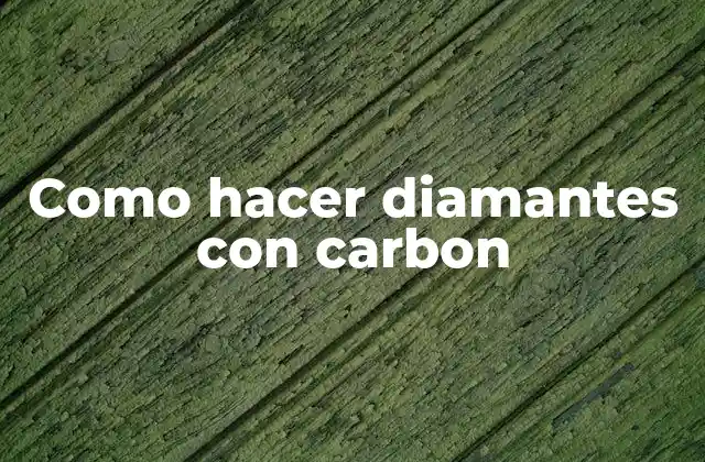 Como Hacer Diamantes con Carbon