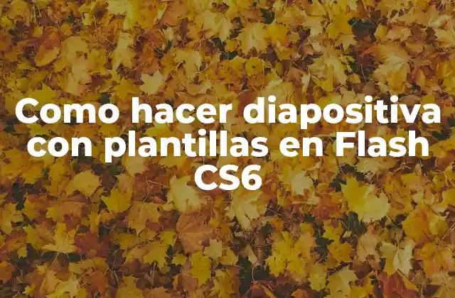 Como Hacer Diapositiva con Plantillas en Flash Cs6 2 ¿Qué es una diapositiva con plantillas en Flash CS6?