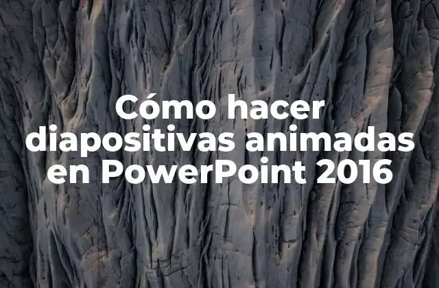 Cómo Hacer Diapositivas Animadas en Powerpoint 2016