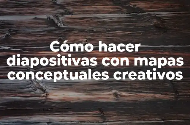 Cómo Hacer Diapositivas con Mapas Conceptuales Creativos
