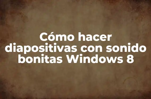 Cómo Hacer Diapositivas con Sonido Bonitas Windows 8 2 Cómo hacer diapositivas con sonido bonitas Windows 8