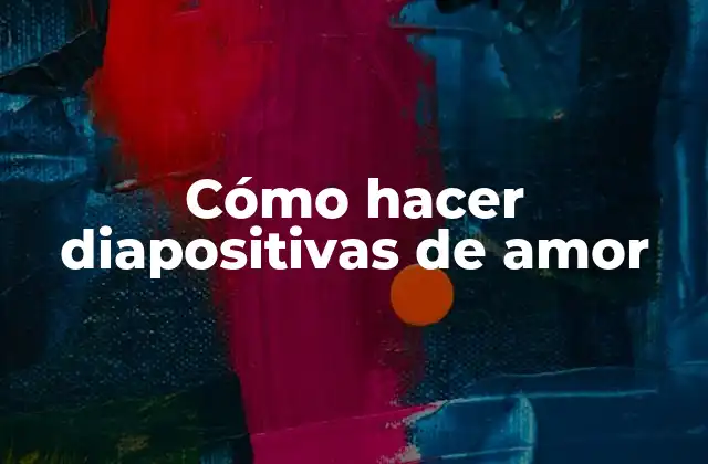 Cómo Hacer Diapositivas de Amor