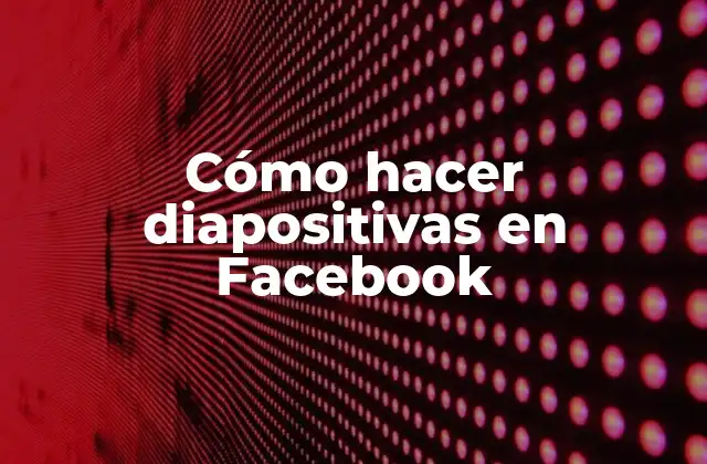 Cómo Hacer Diapositivas en Facebook