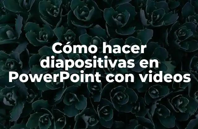 Cómo hacer diapositivas en PowerPoint con videos