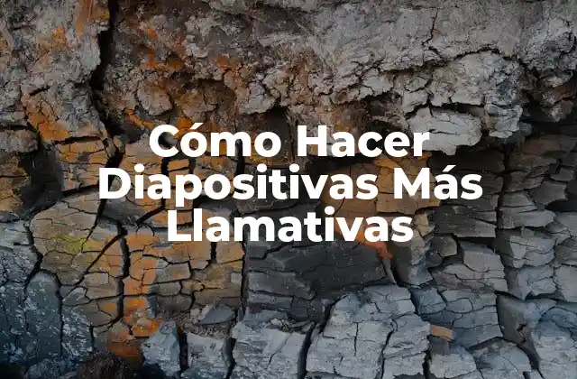 Cómo Hacer Diapositivas Más Llamativas