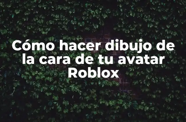 Cómo Hacer Dibujo de la Cara de Tu Avatar Roblox