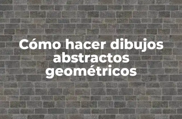 Cómo Hacer Dibujos Abstractos Geométricos
