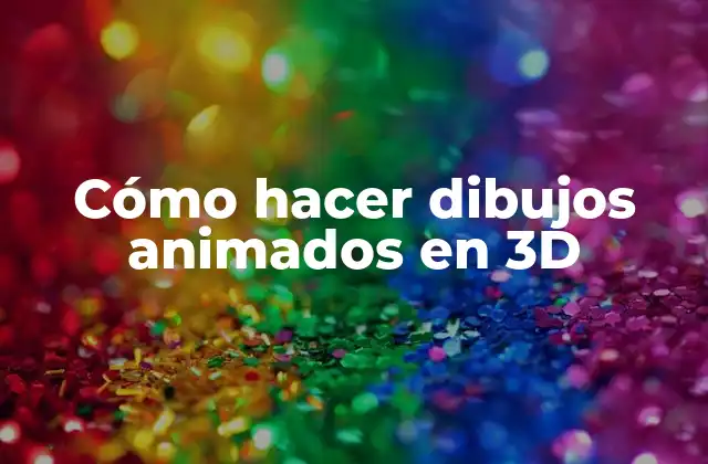 Cómo Hacer Dibujos Animados en 3d