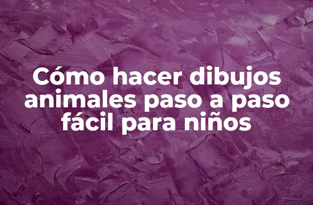 Cómo Hacer Dibujos Animales Paso a Paso Fácil para Niños