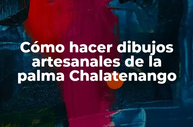 Cómo Hacer Dibujos Artesanales de la Palma Chalatenango